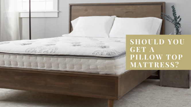 Should You Get a Pillow Top Mattress? - Sharehook