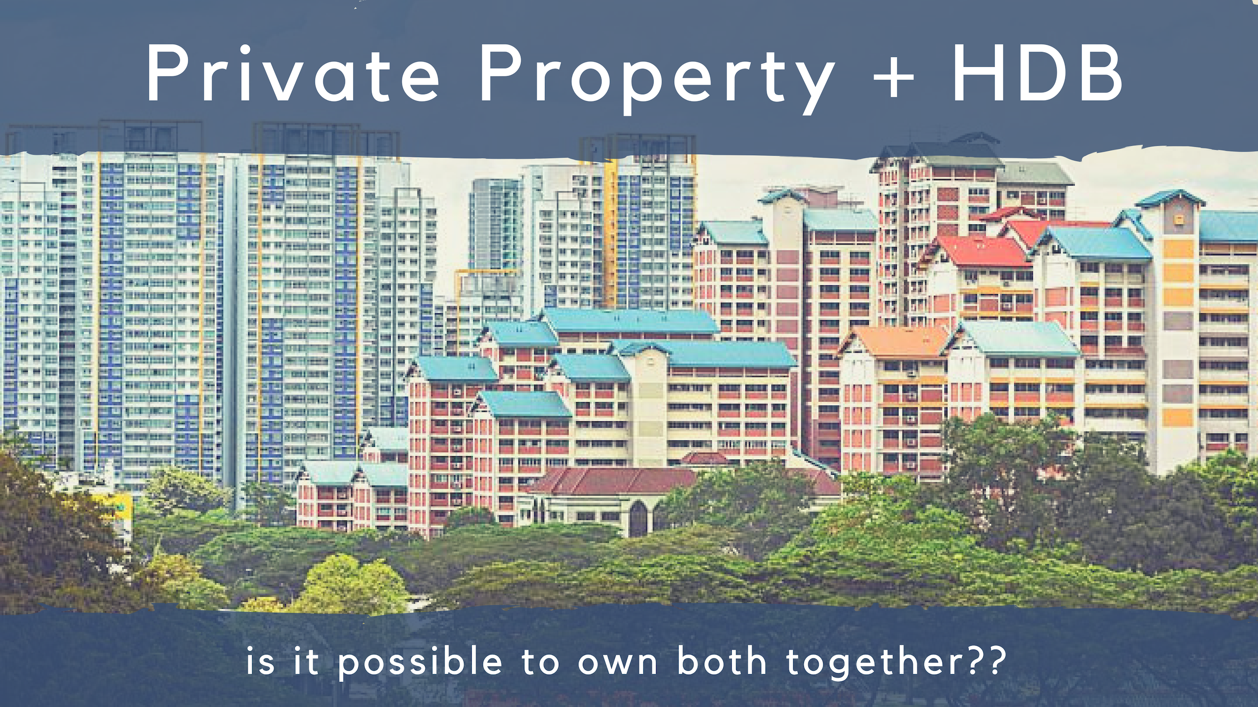 Buy Private Property While Owning a HDB 